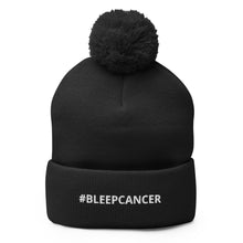 Load image into Gallery viewer, &quot;#BLEEPCANCER&quot; Pom-Pom Beanie
