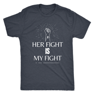 "Her Fight is My Fight" Mens T-Shirt(White Lettering)