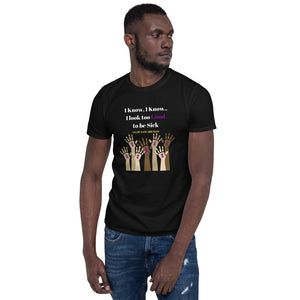 "I know..I look too Good to be Sick" Lupus Awareness Unisex T-Shirt