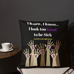 "I know.. I look too Good to be sick" Lupus Awareness Pillow