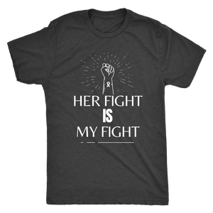 "Her Fight is My Fight" Mens T-Shirt(White Lettering)